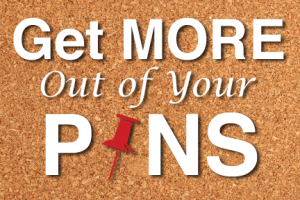 Get More Out Of Your Pins