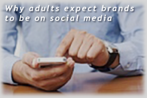 why adults expect brands to be on social media
